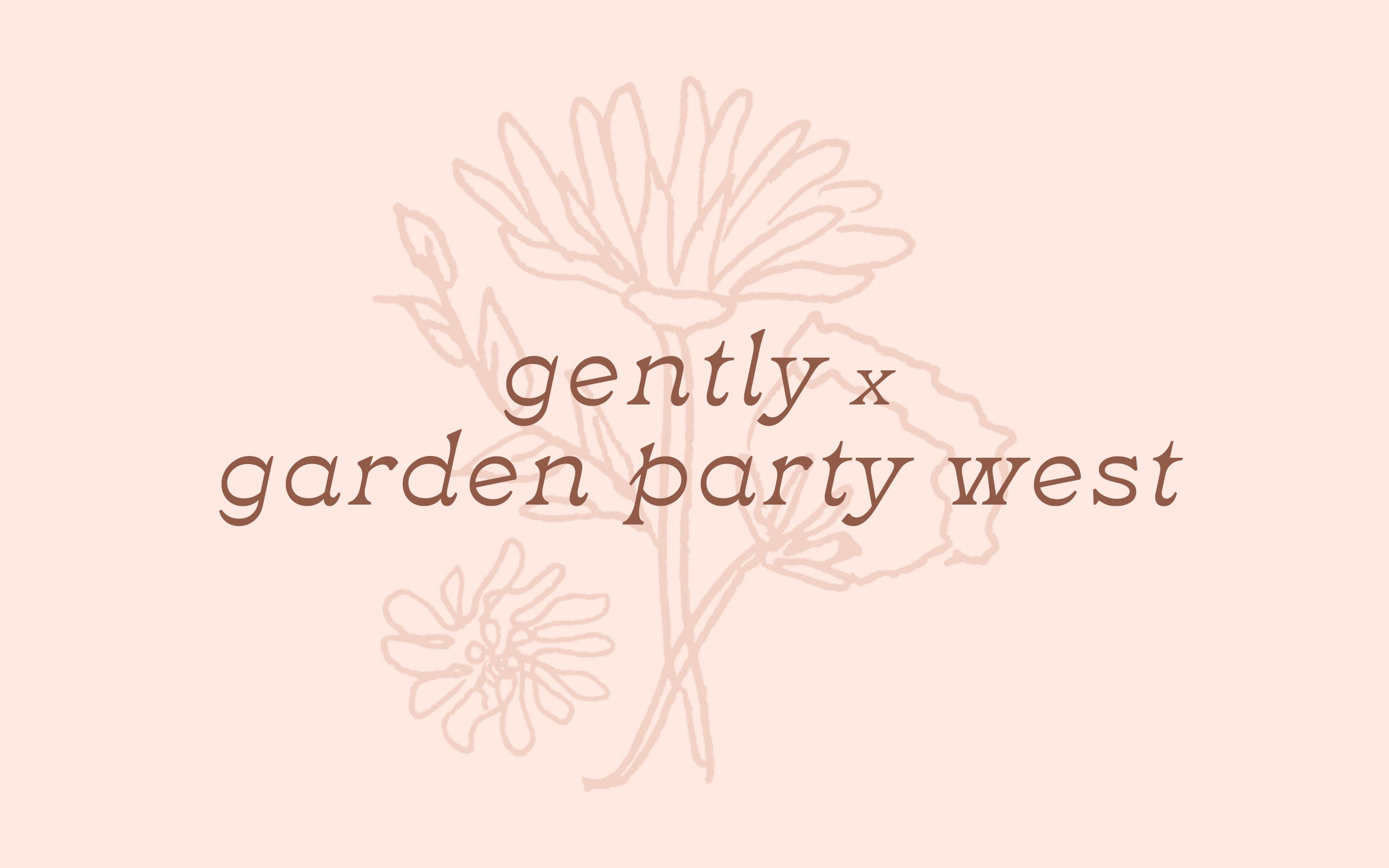 Gently x Garden Party West