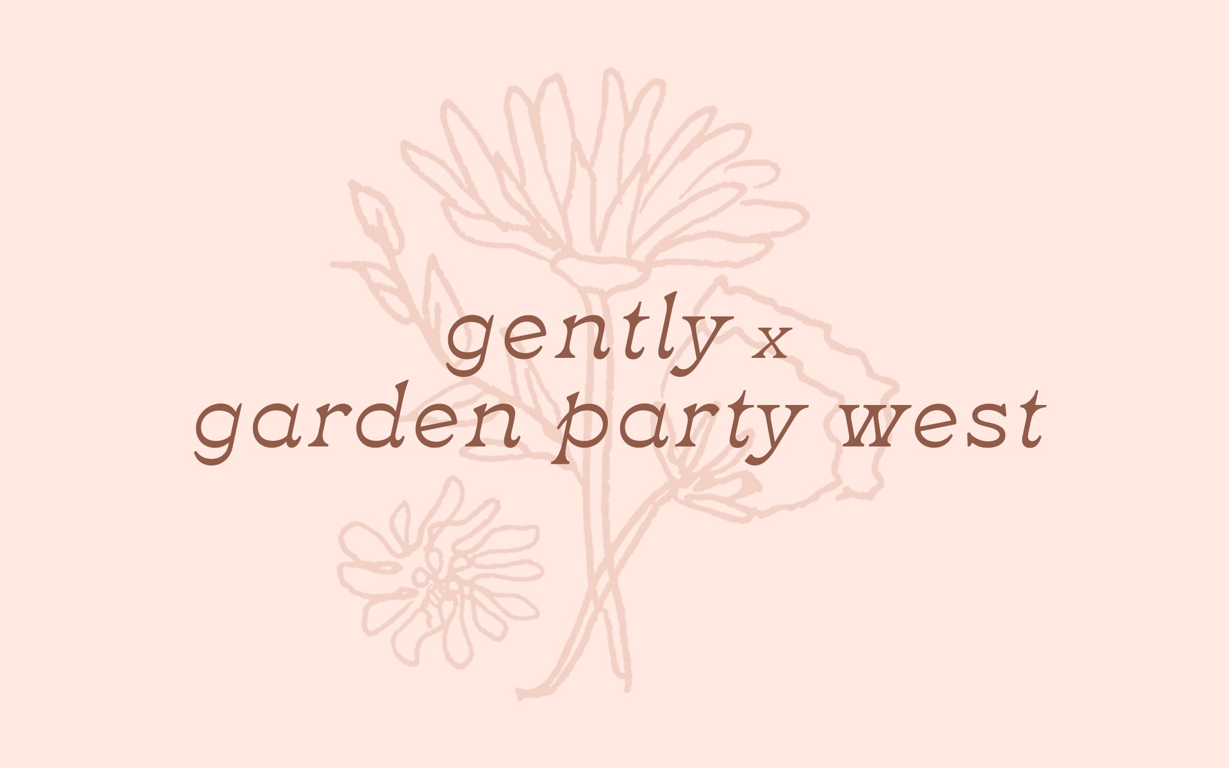 Gently x Garden Party West